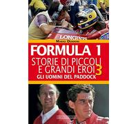 Formula 1. Storie di piccoli e grandi eroi. Vol. 3: Gli uomini del paddock