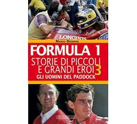 Formula 1. Storie di piccoli e grandi eroi. Gli uomini del paddock (Vol. 3) - NU