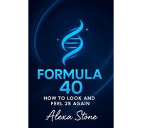 Formula 40: How to Look and Feel 25 Again