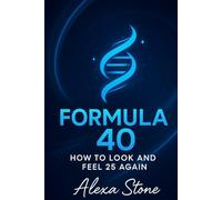 Formula 40: How to Look and Feel 25 Again