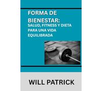 FÓRMULA DE BIENESTAR: SALUD, FITNESS Y DIETA PARA UNA VIDA EQUILIBRADA: Un manual completo para promover el bienestar mediante la alimentación consciente, la actividad física y el cuidado personal