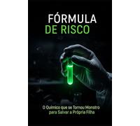 Fórmula de Risco: O Químico que se Tornou Monstro para Salvar a Própria Filha