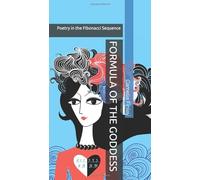 FORMULA OF THE GODDESS: Poetry in the Fibonacci Sequence