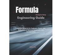 Formula Racing Car Setup Engineering Guide: Essential Blueprint for Engineers, Racers, and Enthusiasts to Optimize Suspension and Aerodynamics