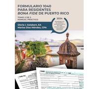 Formulario 1040 para residentes bona fide de Puerto Rico: Manual Práctico-Tomo 2 de 2