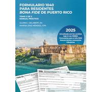 FORMULARIO 1040 PARA RESIDENTES BONA FIDE DE PUERTO RICO: MANUAL PRÁCTICO-TOMO 2 DE 2