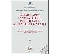 Formulario annotato del patrocinio a spese dello Stato. Nel processo penale, civile, amministrativo, contabile e tributario. Con CD-ROM