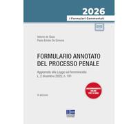 Formulario annotato del processo penale 2026. Aggiornato alla Legge sul femminicidio L. 2 dicembre 2025, n. 181. Con aggiornamenti online
