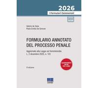 Formulario annotato del processo penale 2026. Aggiornato alla Legge sul femminicidio L. 2 dicembre 2025, n. 181. Con aggiornamenti online