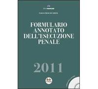 Formulario annotato dell'esecuzione penale 2011. Con CD-ROM