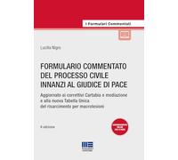 Formulario commentato del processo civile innanzi al giudice di pace. Aggiornato ai correttivi Cartabia e mediazione e alla nuova Tabella Unica del risarcimento per macrolesioni. Con espansione on...
