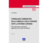 Formulario commentato della famiglia e delle persone dopo la riforma Cartabia. Oltre 230 formule commentate aggiornate con il nuovo rito unificato. Con espansione online