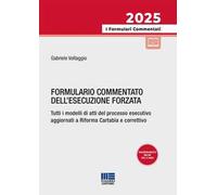 Formulario commentato dell'esecuzione forzata. Tutti i modelli di atti del processo esecutivo aggiornati a Riforma Cartabia e correttivo. Con aggiornamento online