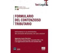 Formulario del contenzioso tributario. Dall'assistenza in via amministrativa alla conclusione del processo, con casi e soluzioni. Aggiornato al nuovo Testo Unico della Giustizia Tributaria (D.lgs...