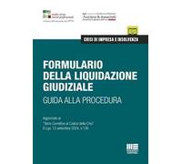 Formulario della liquidazione giudiziale. Guida alla procedura. Aggiornato al «Terzo Correttivo al Codice della Crisi» D.Lgs. 13 settembre 2024, n.136
