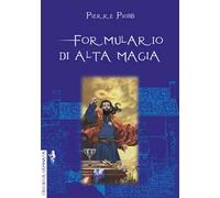 Formulario di alta magia. Tratto da antichi libri