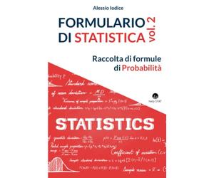 FORMULARIO DI STATISTICA, vol. 2: Raccolta di formule di Probabilità