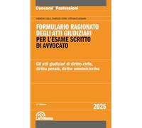 Formulario ragionato degli atti giudiziari per l'esame scritto di avvocato