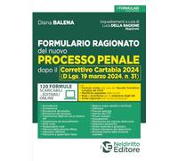 FORMULARIO RAGIONATO DEL NUOVO PROCESSO PENALE DOPO IL CORRETTIVO CARTABIA 2024