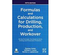 Formulas and Calculations for Drilling, Production, and Workover: All the Formulas You Need to Solve Drilling and Production Problems