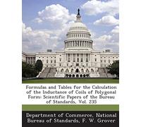Formulas and Tables for the Calculation of the Inductance of Coils of Polygonal Form: Scientific Papers of the Bureau of Standards, Vol. 235