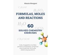 Formulas, moles and reactions: 60 solved chemistry exercises