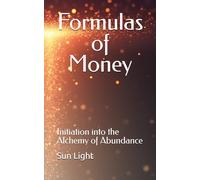 Formulas of Money: Initiation into the Alchemy of Abundance