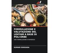 FORMULAZIONE E VALUTAZIONE DEL LEHYAM A BASE DI POLI-ERBE: UNA FORMULAZIONE AYURVEDICA