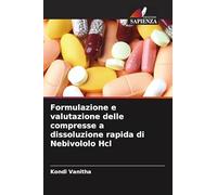 Formulazione e valutazione delle compresse a dissoluzione rapida di Nebivololo Hcl