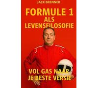FORMULE 1 ALS LEVENSFILOSOFIE: Vol Gas naar Je Beste Versie
