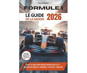 Formule 1 - Le Guide de la saison 2026: Tout ce que vous devez savoir sur la F1 : les nouvelles règles, les équipes, les pilotes, les circuits