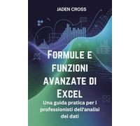 Formule e funzioni avanzate di Excel: Una guida pratica per i professionisti dell'analisi dei dati