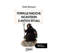 Formule magiche, incantesimi e antichi rituali. castelli e altre dimore tra leggende, esoterismo e magia