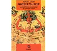 Formule magiche. Invocazioni, giuramenti, litanie, legature, gesti rituali, filtri, incantesimi, lapidari dall'Antichità al Medioevo