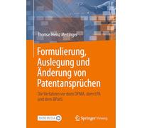 Formulierung, Auslegung und Änderung von Patentansprüchen: Die Verfahren vor dem DPMA, dem EPA und dem BPatG