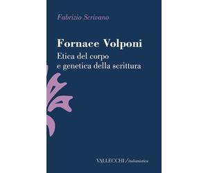 Fornace Volponi. Etica del corpo e genetica della scrittura - Scrivano Fabrizio