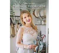 Fornelli fuori sede. Trucchi, ricette e consigli per sopravvivere in cucina