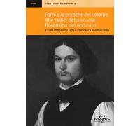 Forni e le pratiche del colorire. Alle radici della scuola fiorentina del restauro