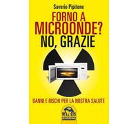 Forno a microonde? No. Grazie. Danni e rischi per la nostra salute