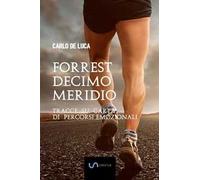 Forrest Decimo Meridio. Tracce su carta di percorsi emozionali