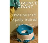 Forrest Grant Choosing To Be Unpotty-trained (Diaper Version) (Tascabile)