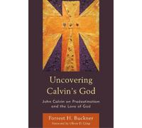 Forrest H. Buckner Uncovering Calvin’s God (Copertina rigida)