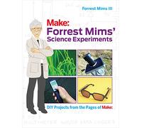 Forrest Mims' Science Experiments: DIY Projects from the Pages of Make: