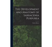 Forrest Shreve The Development and Anatomy of Sarracenia Purpurea (Tascabile)