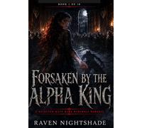 FORSAKEN BY THE ALPHA KING: A Rejected Mate Dark Werewolf Romance