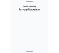 Forse che sì forse che no [Paperback] [Apr 28, 2017] D'annunzio, Gabriele