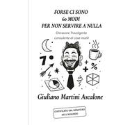 FORSE CI SONO 60 MODI PER NON SERVIRE A NULLA: Chirasone Travolgente, consulente di cose inutili