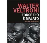 Forse Dio è malato. Diario di un viaggio africano