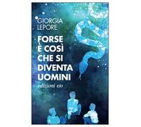 Forse è così che si diventa uomini