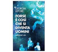 Forse è così che si diventa uomini
